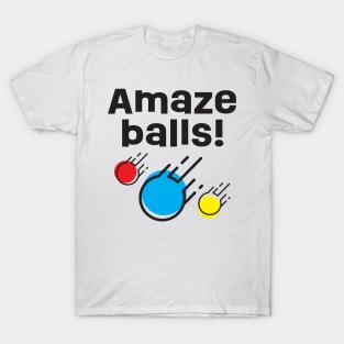 Amaze Balls! T-Shirt